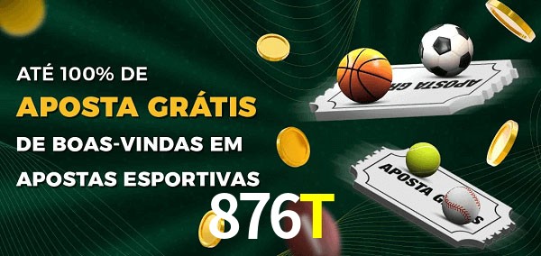 876T Ate 100% de Aposta Gratis